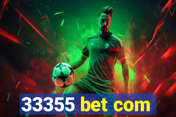 33355 bet com